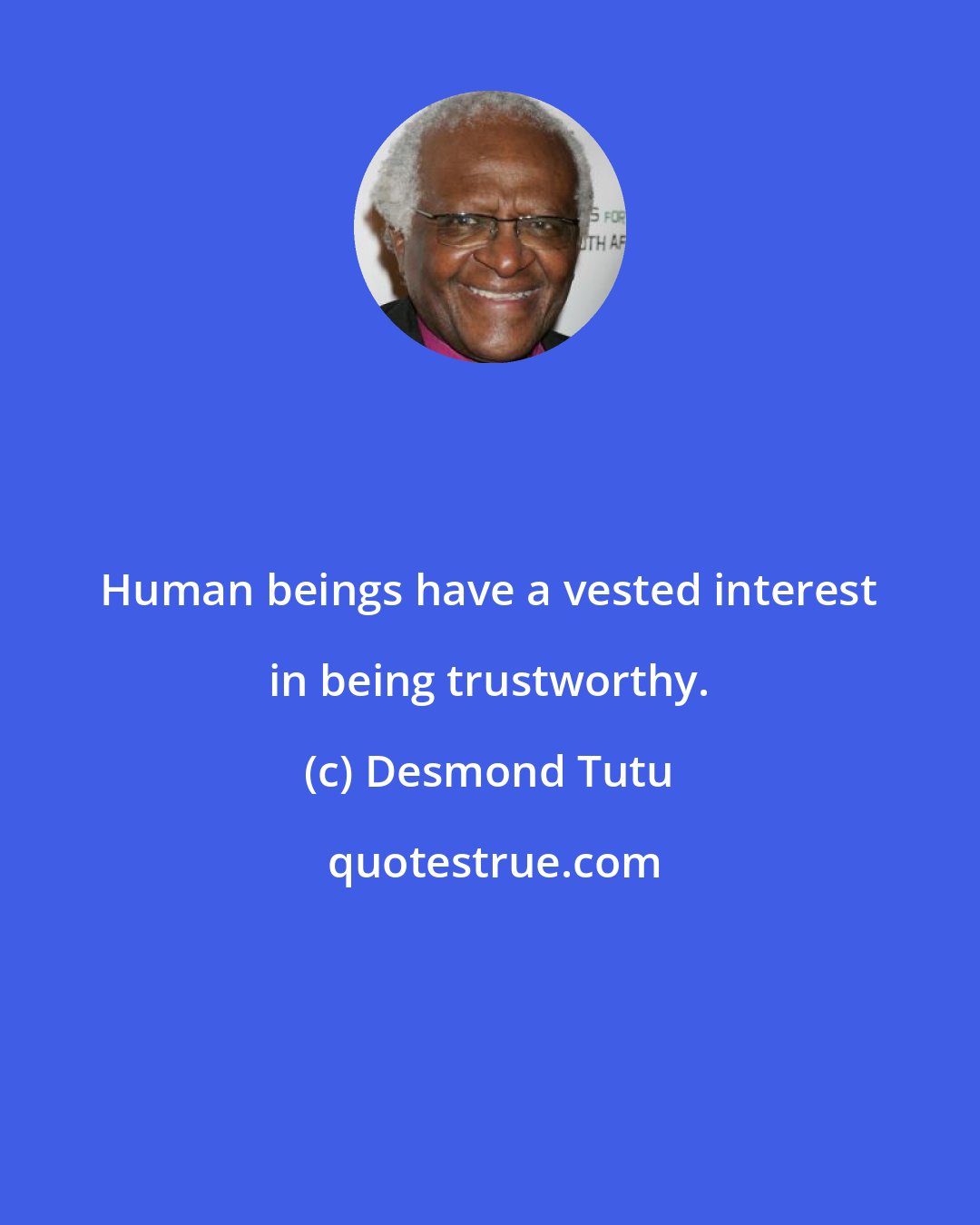 Desmond Tutu: Human beings have a vested interest in being trustworthy.