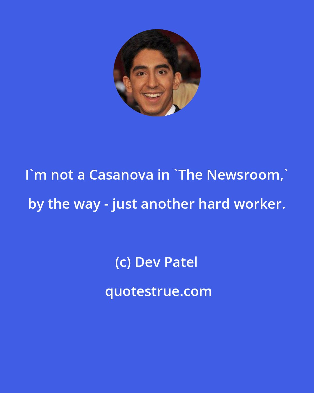 Dev Patel: I'm not a Casanova in 'The Newsroom,' by the way - just another hard worker.