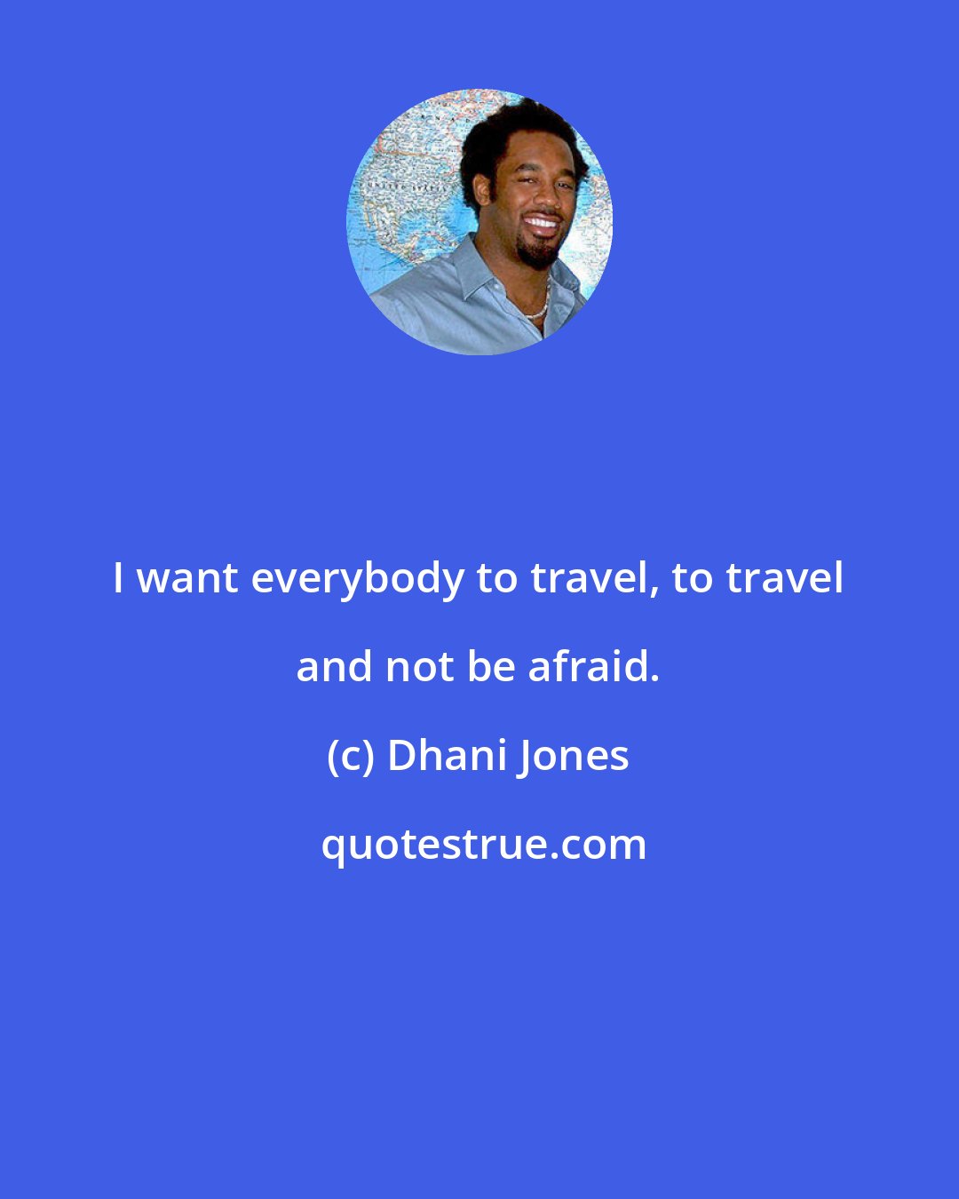 Dhani Jones: I want everybody to travel, to travel and not be afraid.
