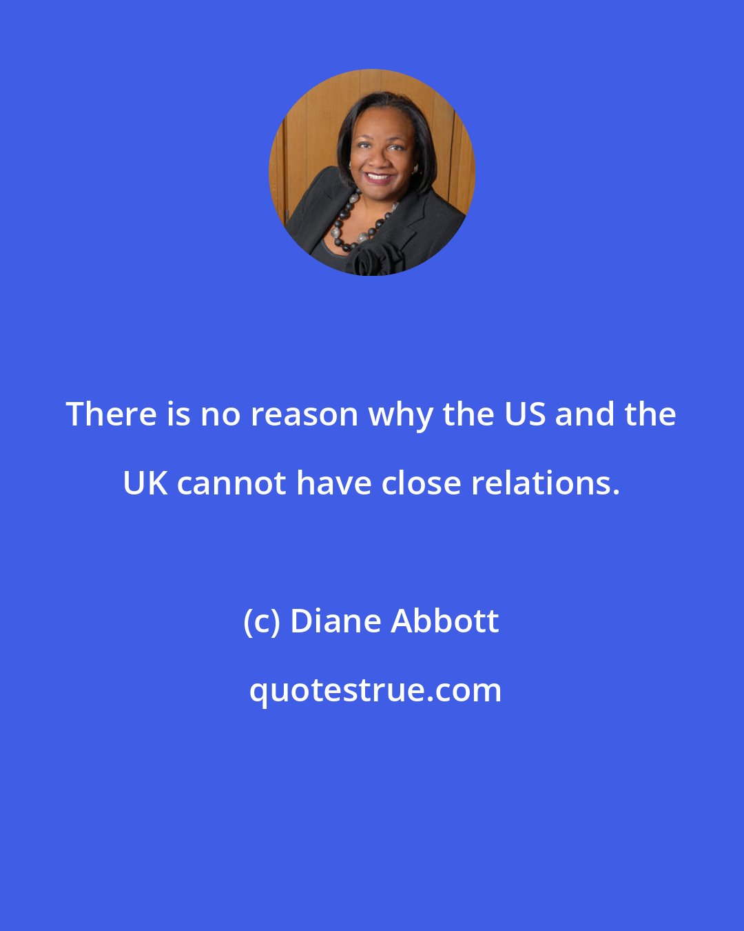 Diane Abbott: There is no reason why the US and the UK cannot have close relations.