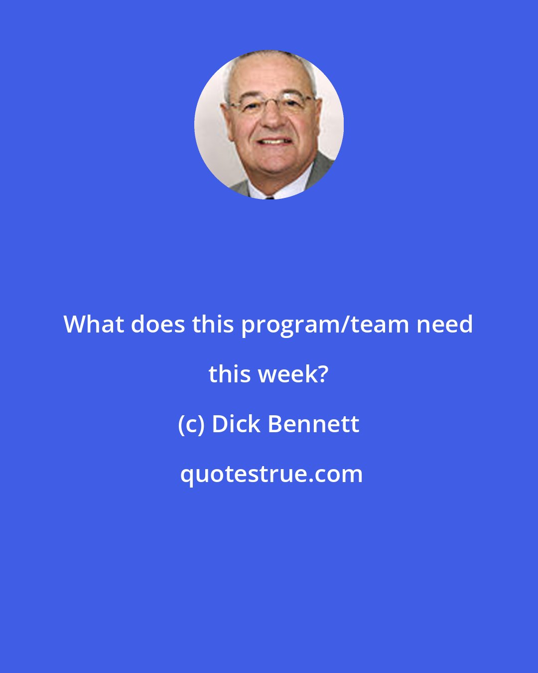 Dick Bennett: What does this program/team need this week?
