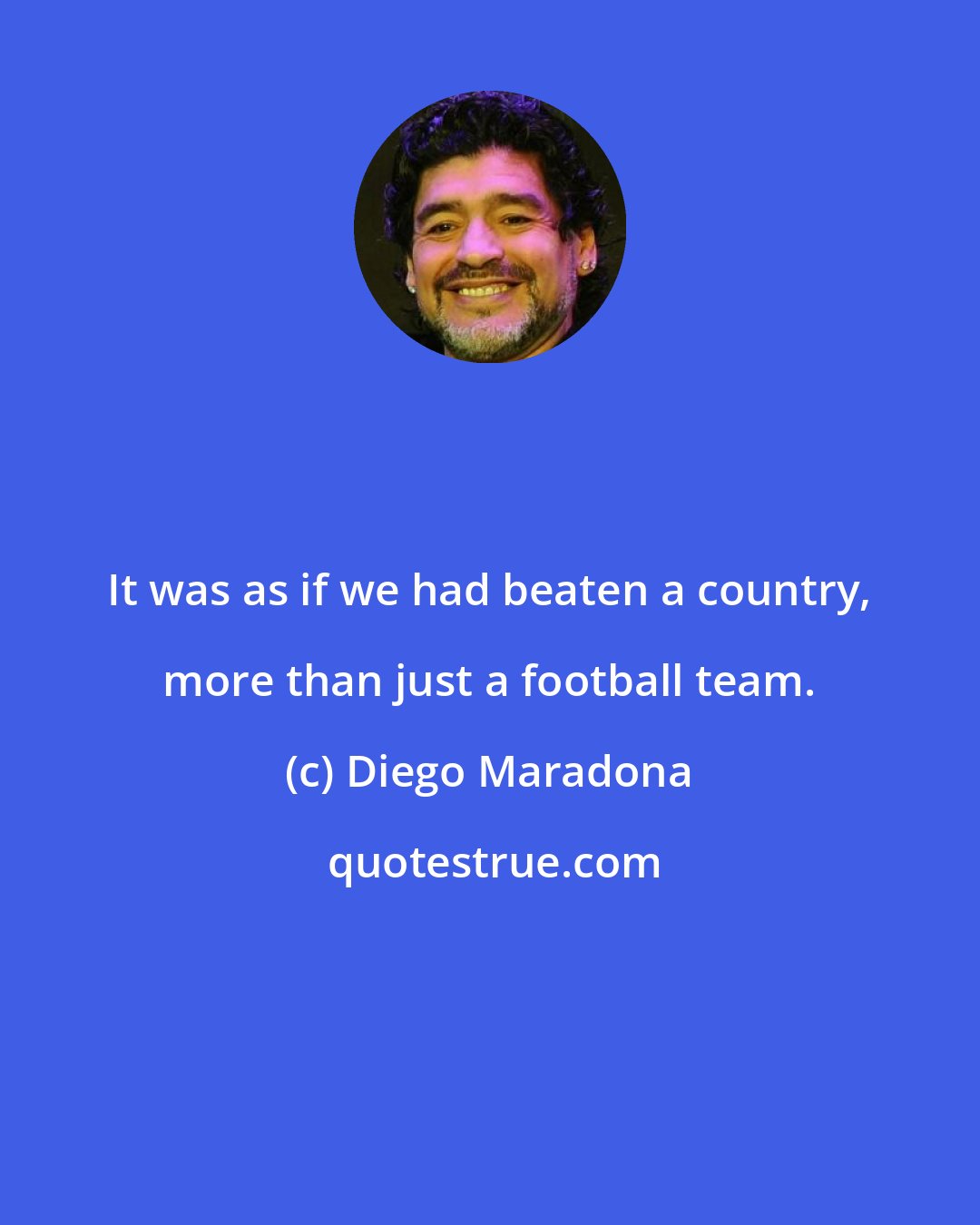 Diego Maradona: It was as if we had beaten a country, more than just a football team.