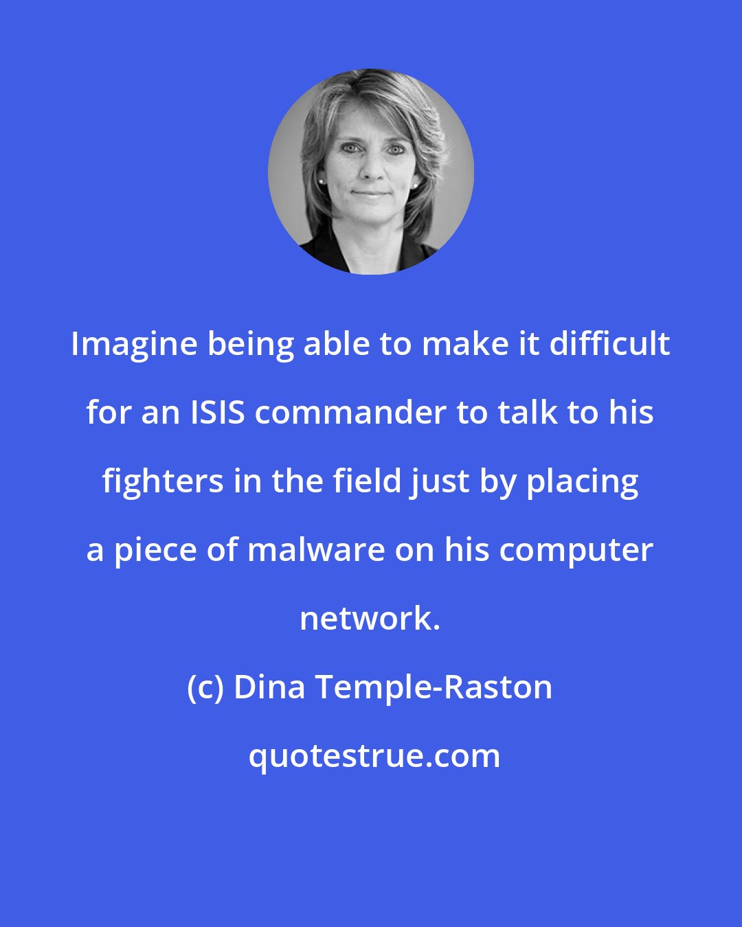 Dina Temple-Raston: Imagine being able to make it difficult for an ISIS commander to talk to his fighters in the field just by placing a piece of malware on his computer network.