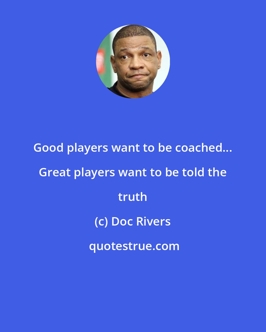 Doc Rivers: Good players want to be coached... Great players want to be told the truth