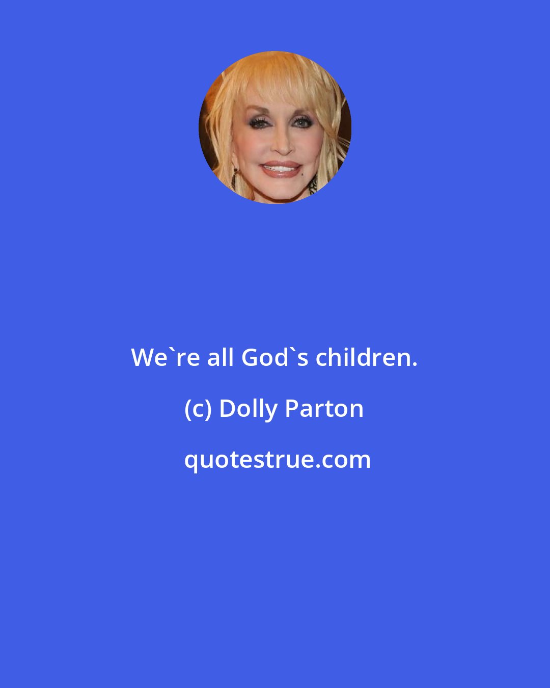 Dolly Parton: We're all God's children.