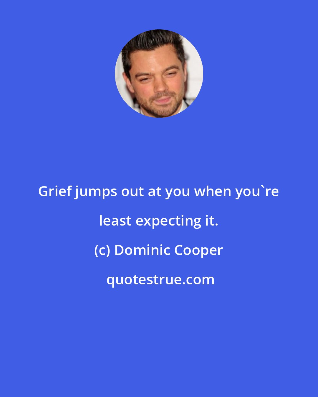 Dominic Cooper: Grief jumps out at you when you're least expecting it.