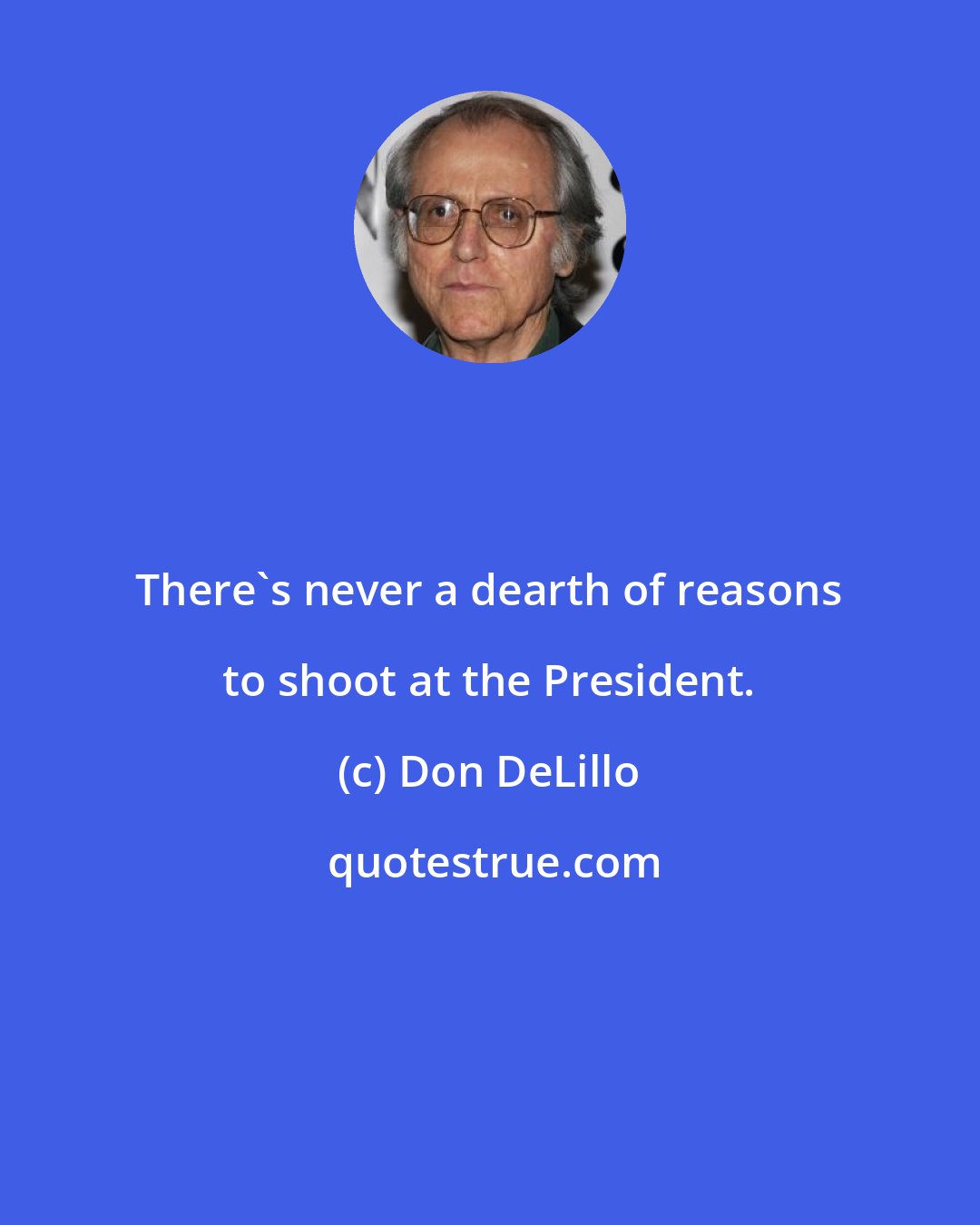 Don DeLillo: There's never a dearth of reasons to shoot at the President.