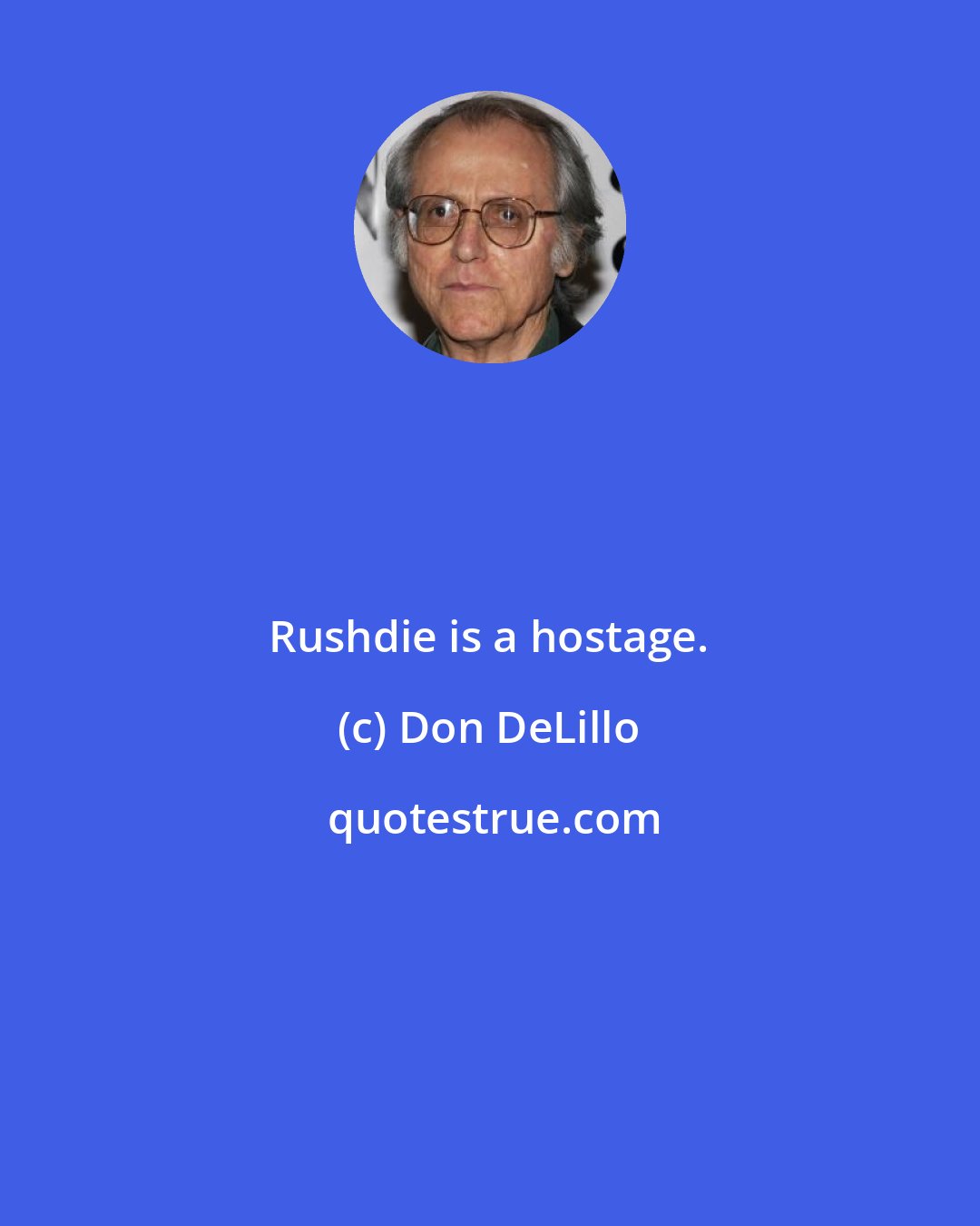 Don DeLillo: Rushdie is a hostage.