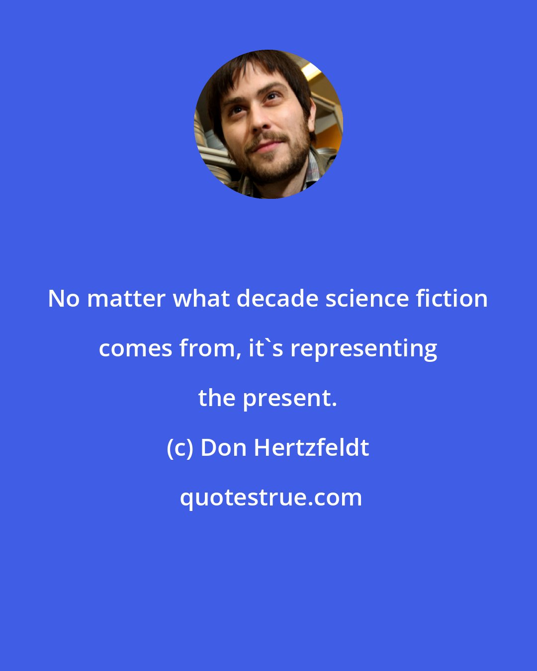 Don Hertzfeldt: No matter what decade science fiction comes from, it's representing the present.