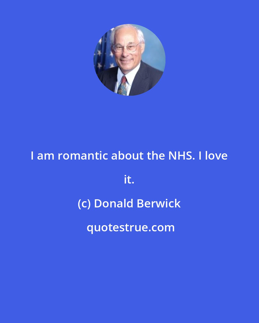 Donald Berwick: I am romantic about the NHS. I love it.