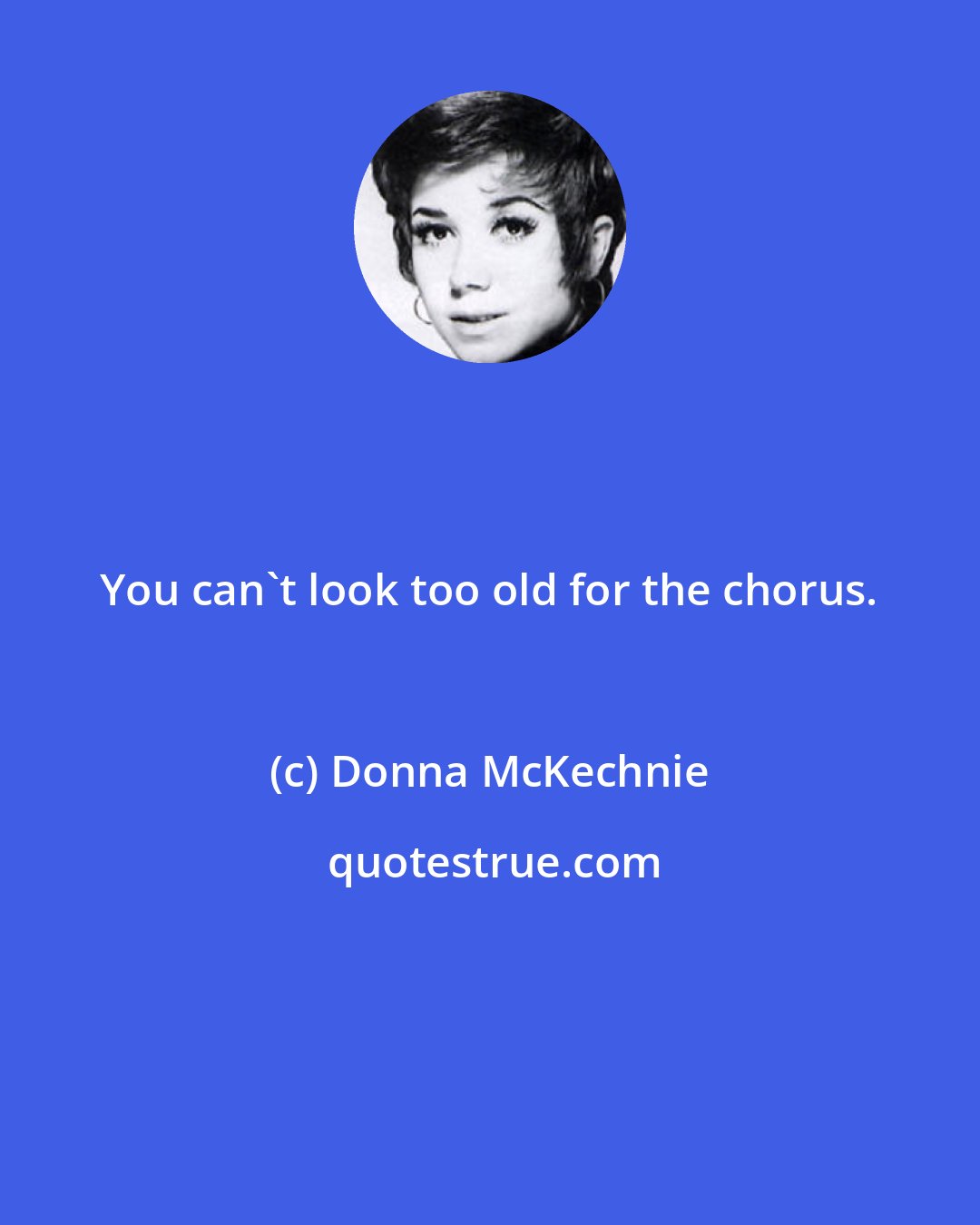 Donna McKechnie: You can't look too old for the chorus.