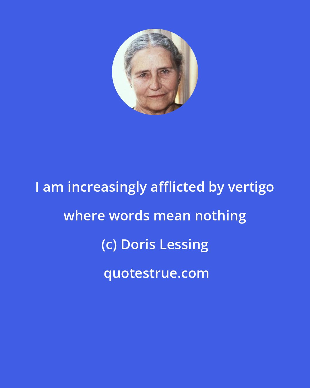 Doris Lessing: I am increasingly afflicted by vertigo where words mean nothing