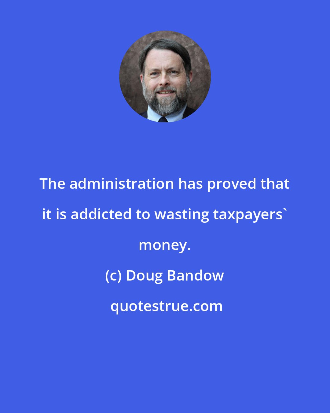 Doug Bandow: The administration has proved that it is addicted to wasting taxpayers' money.