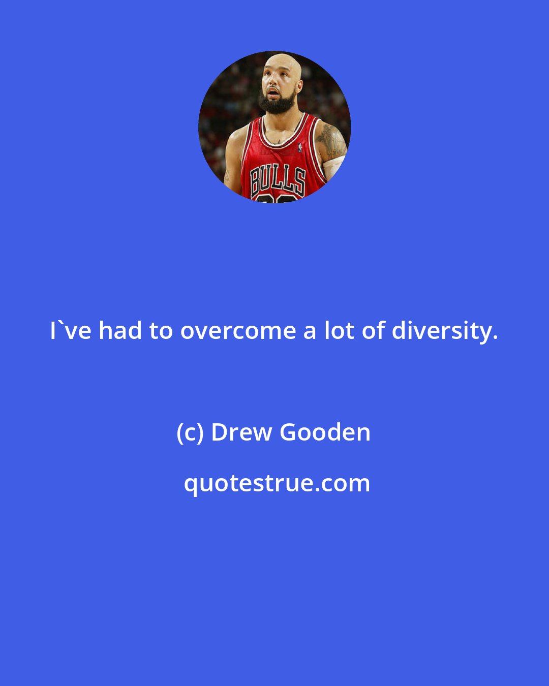 Drew Gooden: I've had to overcome a lot of diversity.