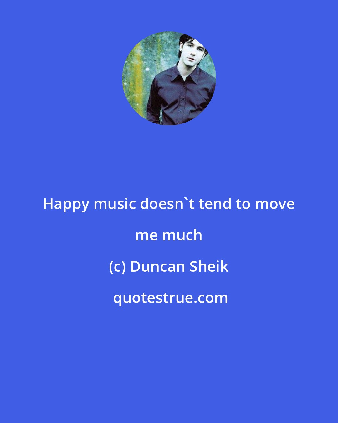Duncan Sheik: Happy music doesn't tend to move me much