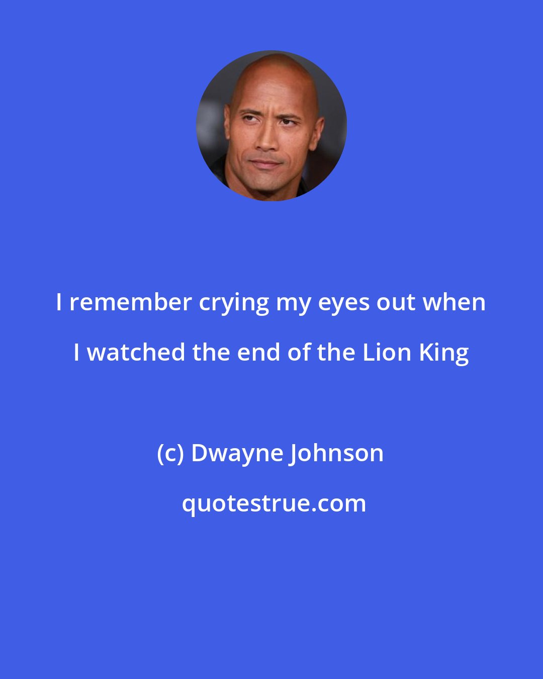 Dwayne Johnson: I remember crying my eyes out when I watched the end of the Lion King