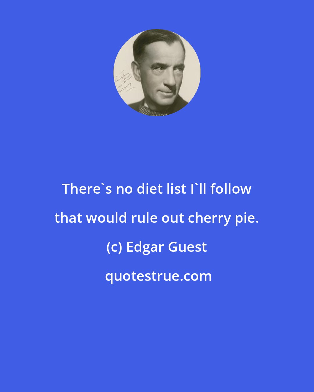 Edgar Guest: There's no diet list I'll follow that would rule out cherry pie.