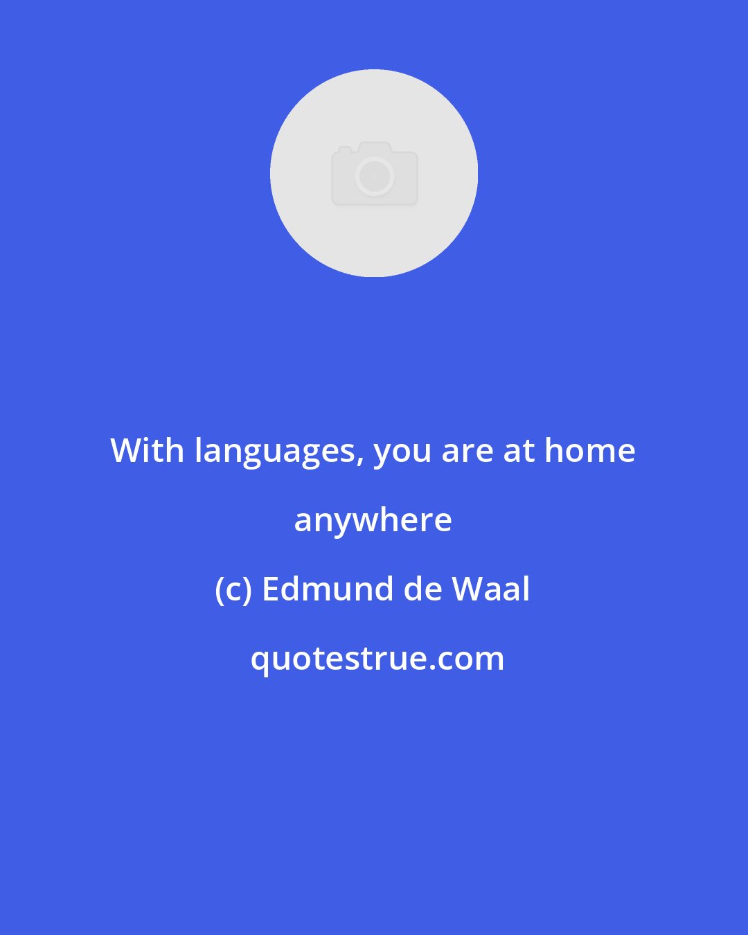 Edmund de Waal: With languages, you are at home anywhere