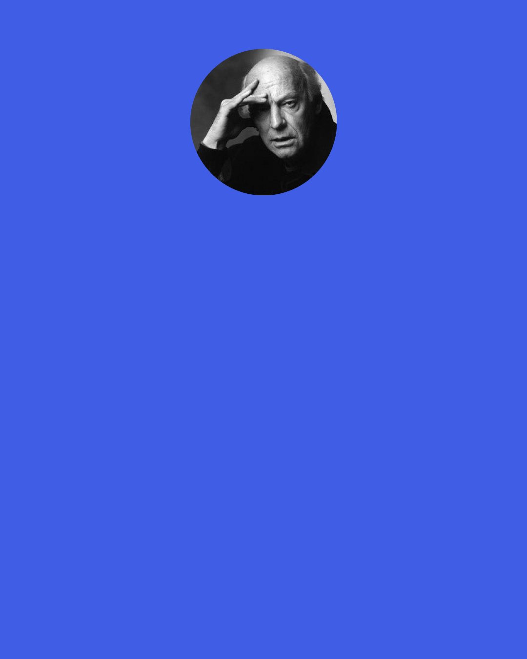 Eduardo Galeano: From the point of view of the economy, the sale of weapons is indistinguishable from the sale of food. When a building collapses or a plane crashes, it?s rather inconvenient from the point of view of those inside, but it?s altogether convenient for the growth of the gross national product, which sometimes ought to be called the "gross criminal product."