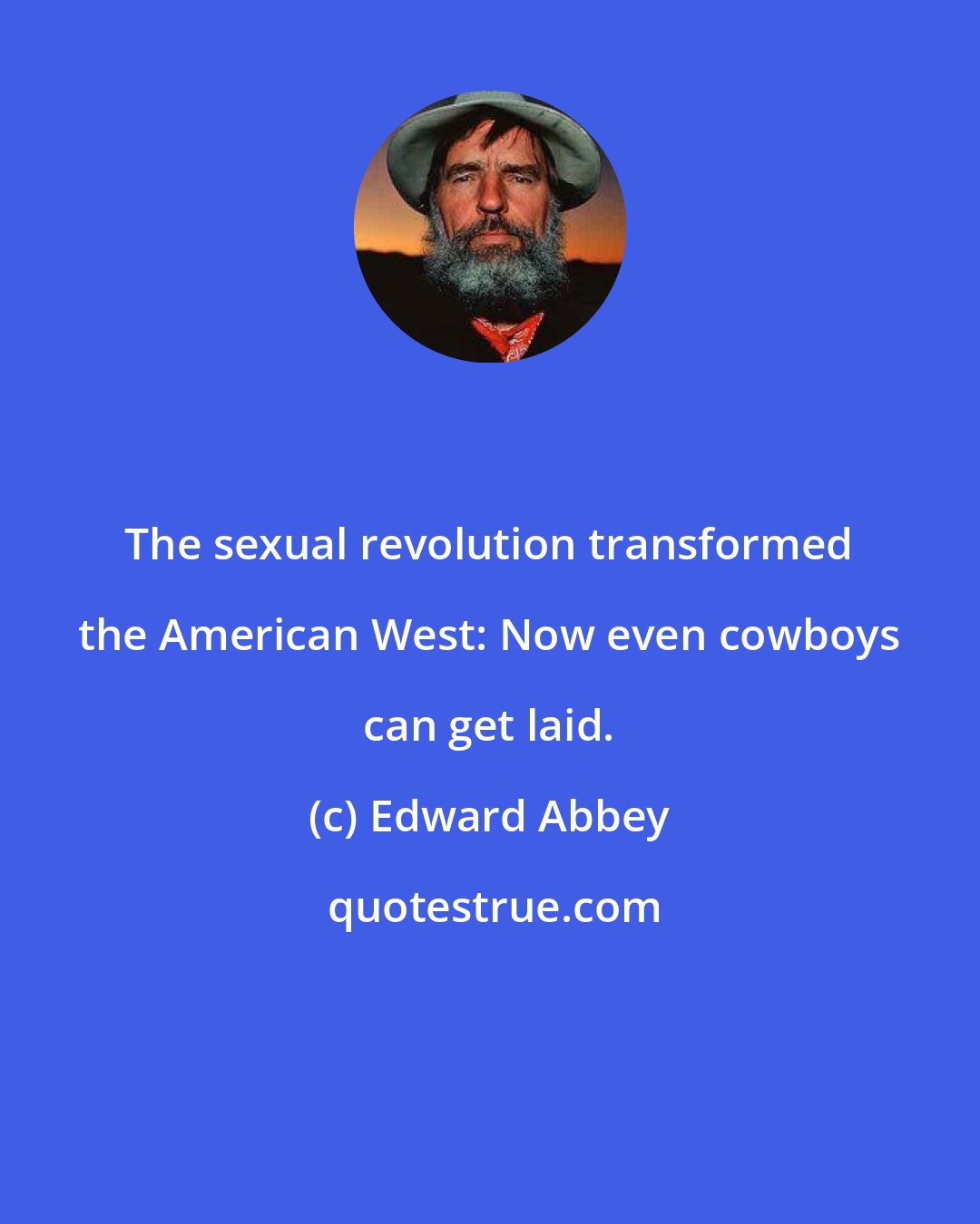 Edward Abbey: The sexual revolution transformed the American West: Now even cowboys can get laid.