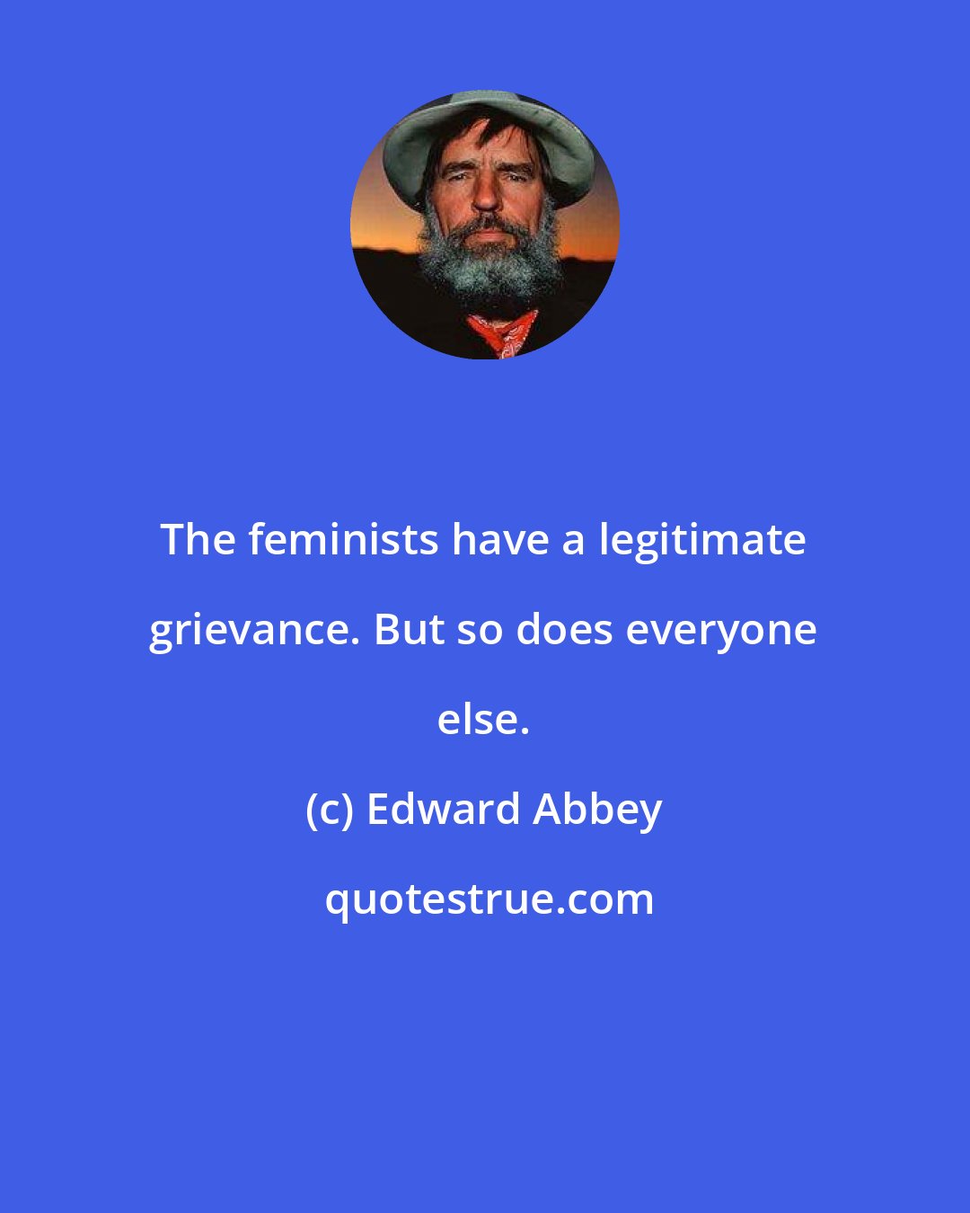 Edward Abbey: The feminists have a legitimate grievance. But so does everyone else.