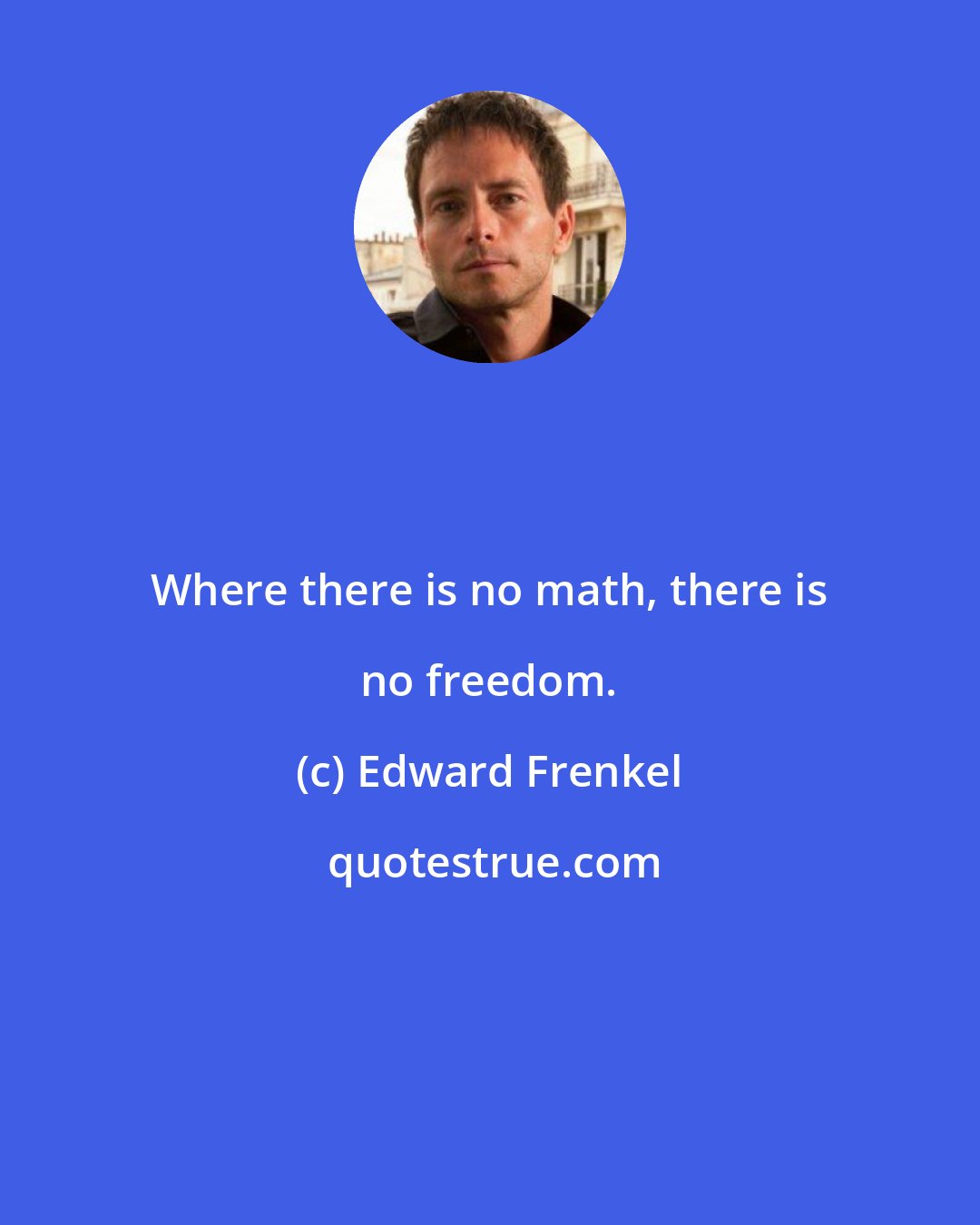 Edward Frenkel: Where there is no math, there is no freedom.