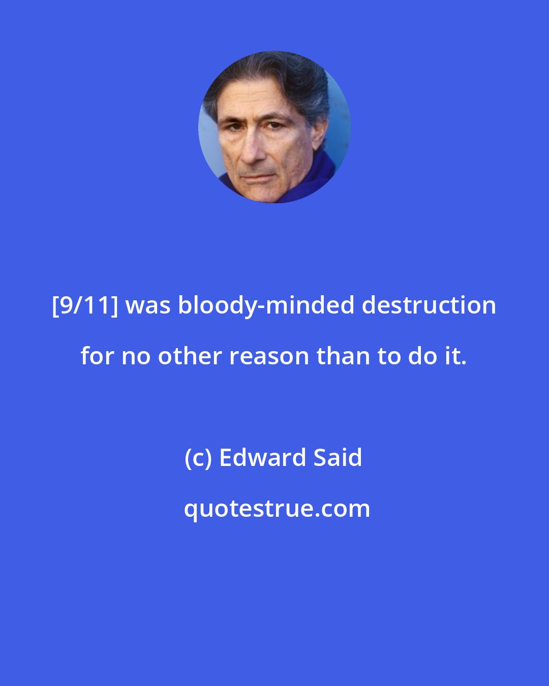 Edward Said: [9/11] was bloody-minded destruction for no other reason than to do it.