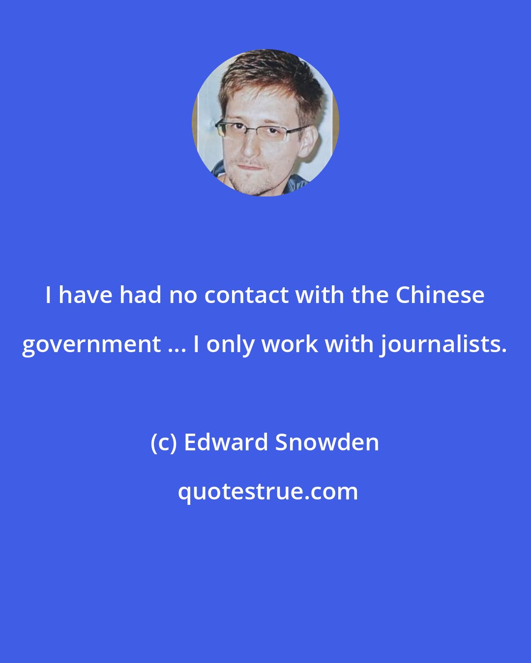 Edward Snowden: I have had no contact with the Chinese government ... I only work with journalists.