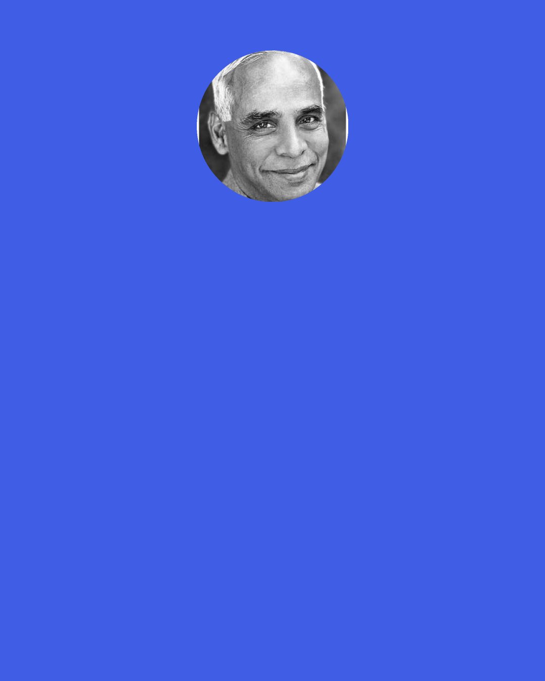 Eknath Easwaran: To enjoy anything, we cannot be attached to it... What we usually try to do is capture any joy that comes our way before it can escape... We try to cling to pleasure, but all we succeed in doing is making ourselves frustrated because, whatever it promises, pleasure simply cannot last. But if I am willing to kiss the joy as it flies, I say, "Yes, this moment is beautiful.  I won't grab it. I'll let it go."