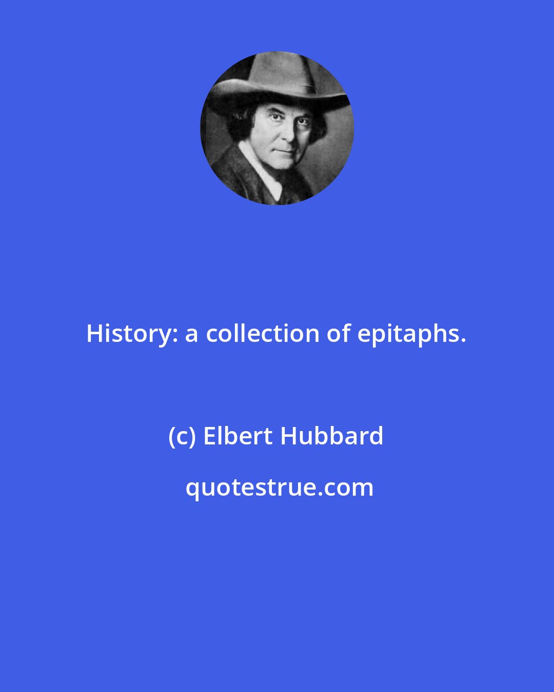 Elbert Hubbard: History: a collection of epitaphs.