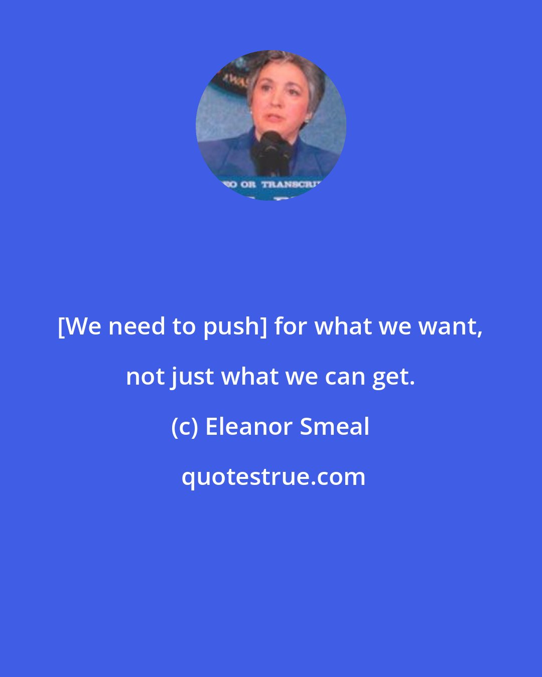 Eleanor Smeal: [We need to push] for what we want, not just what we can get.