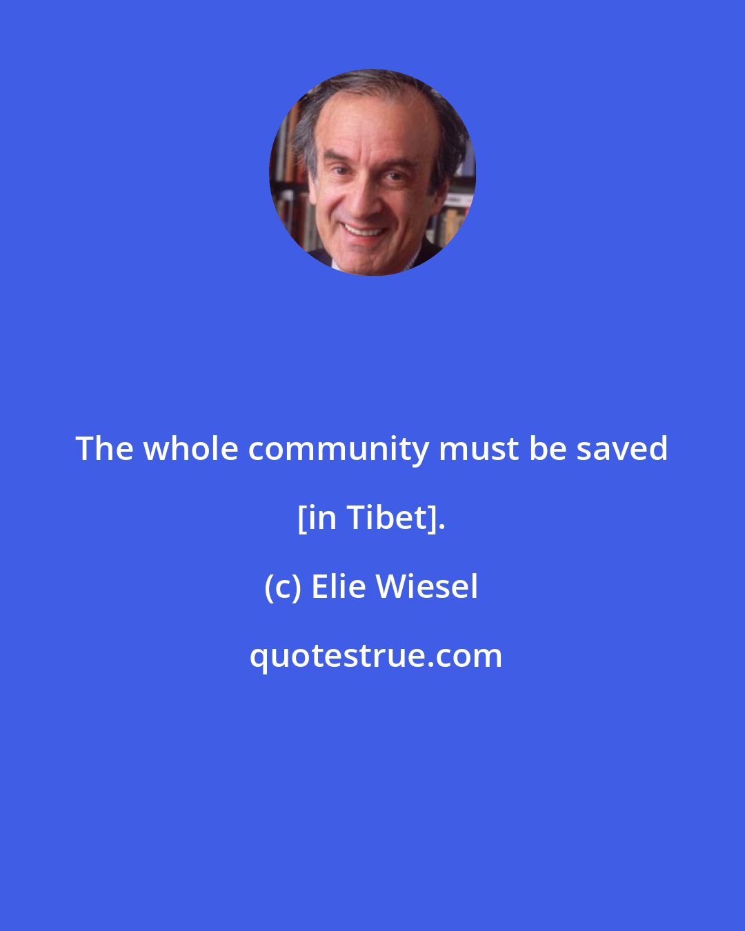 Elie Wiesel: The whole community must be saved [in Tibet].