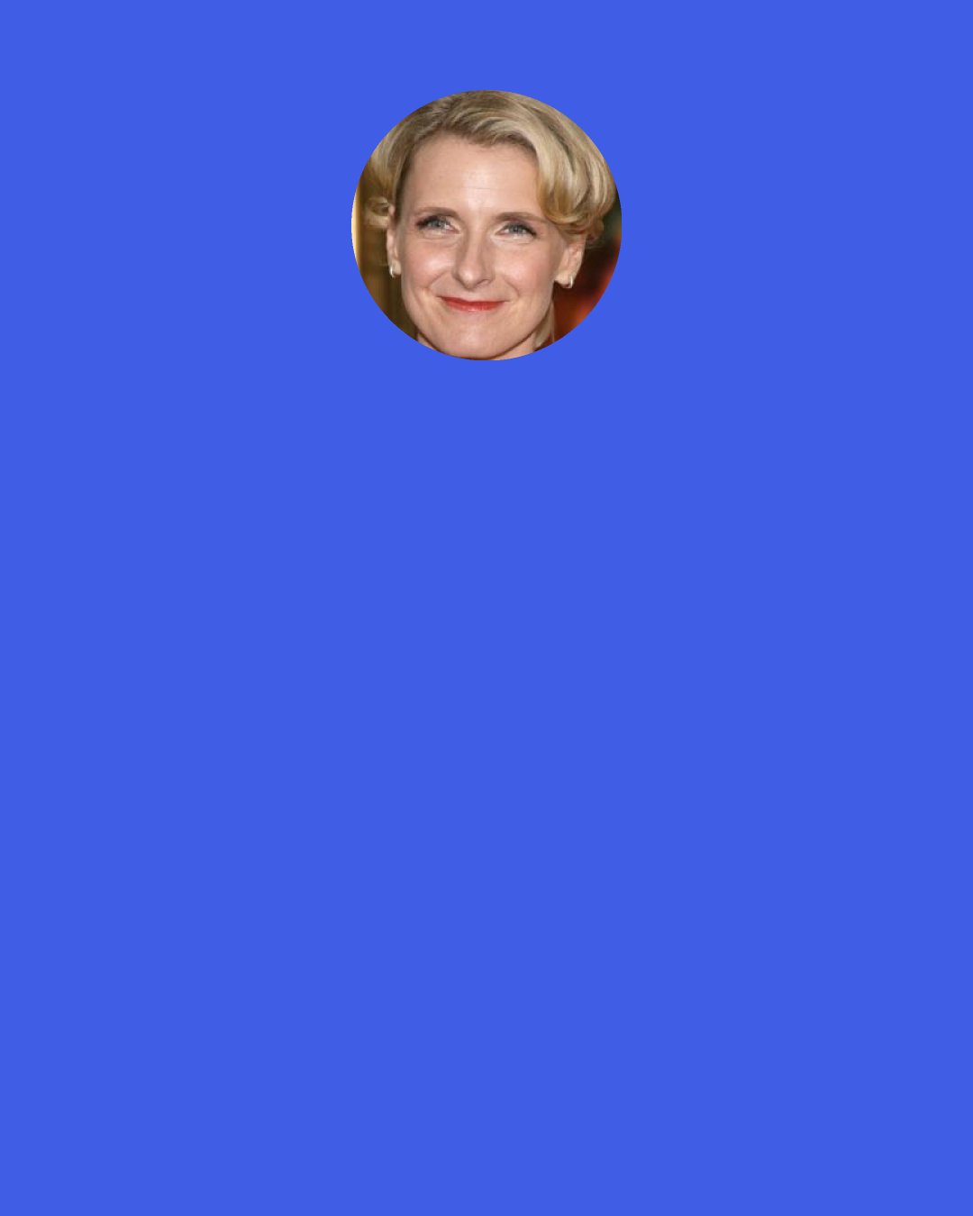 Elizabeth Gilbert: I would like to spend the rest of my days in a place so silent–and working at a pace so slow–that I would be able to hear myself living.