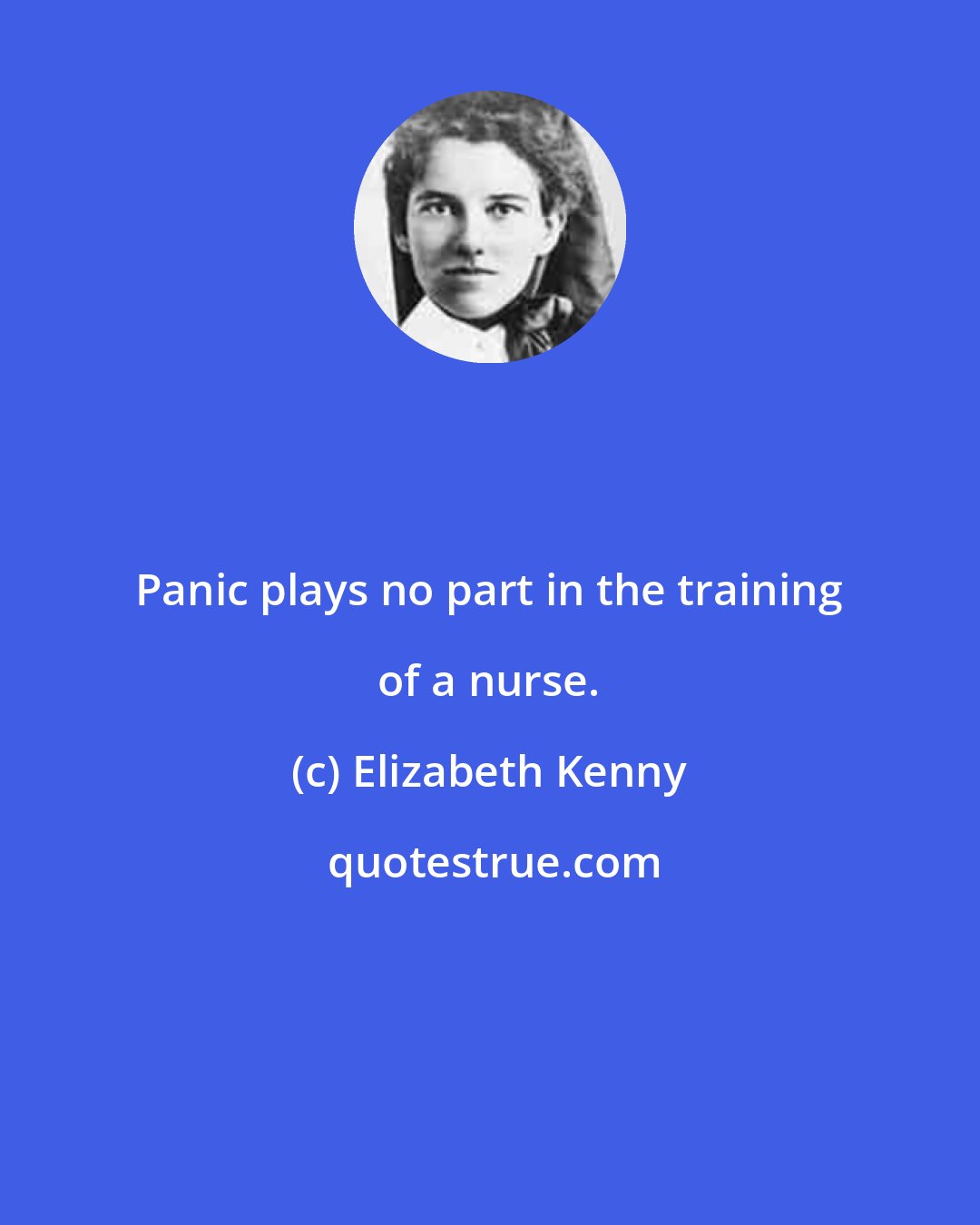 Elizabeth Kenny: Panic plays no part in the training of a nurse.