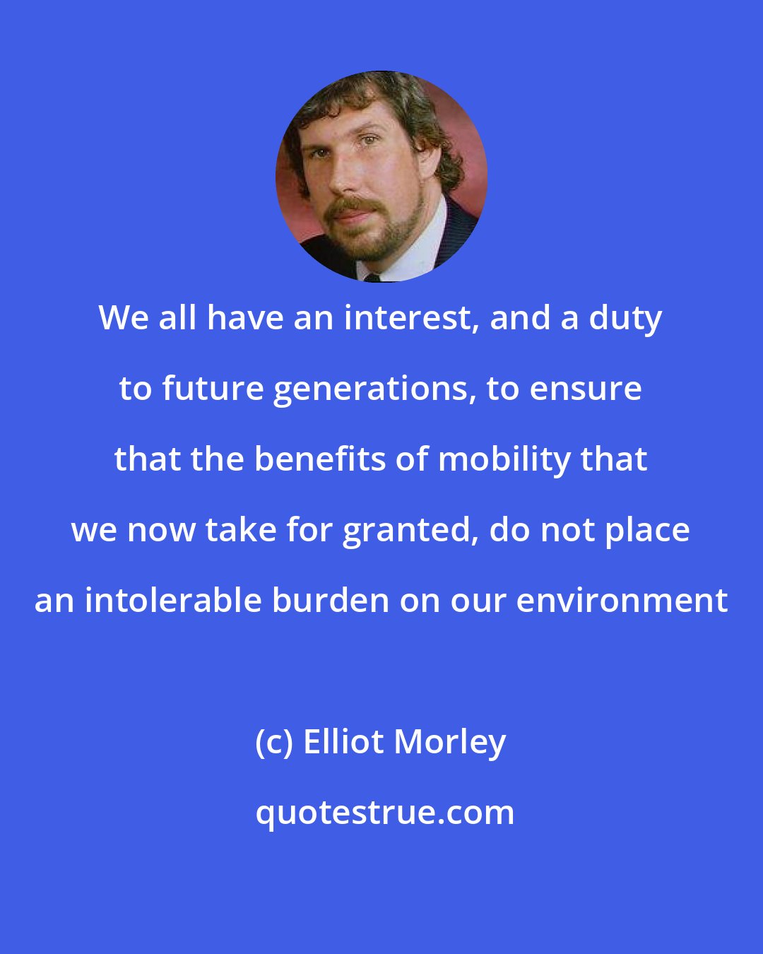 Elliot Morley: We all have an interest, and a duty to future generations, to ensure that the benefits of mobility that we now take for granted, do not place an intolerable burden on our environment
