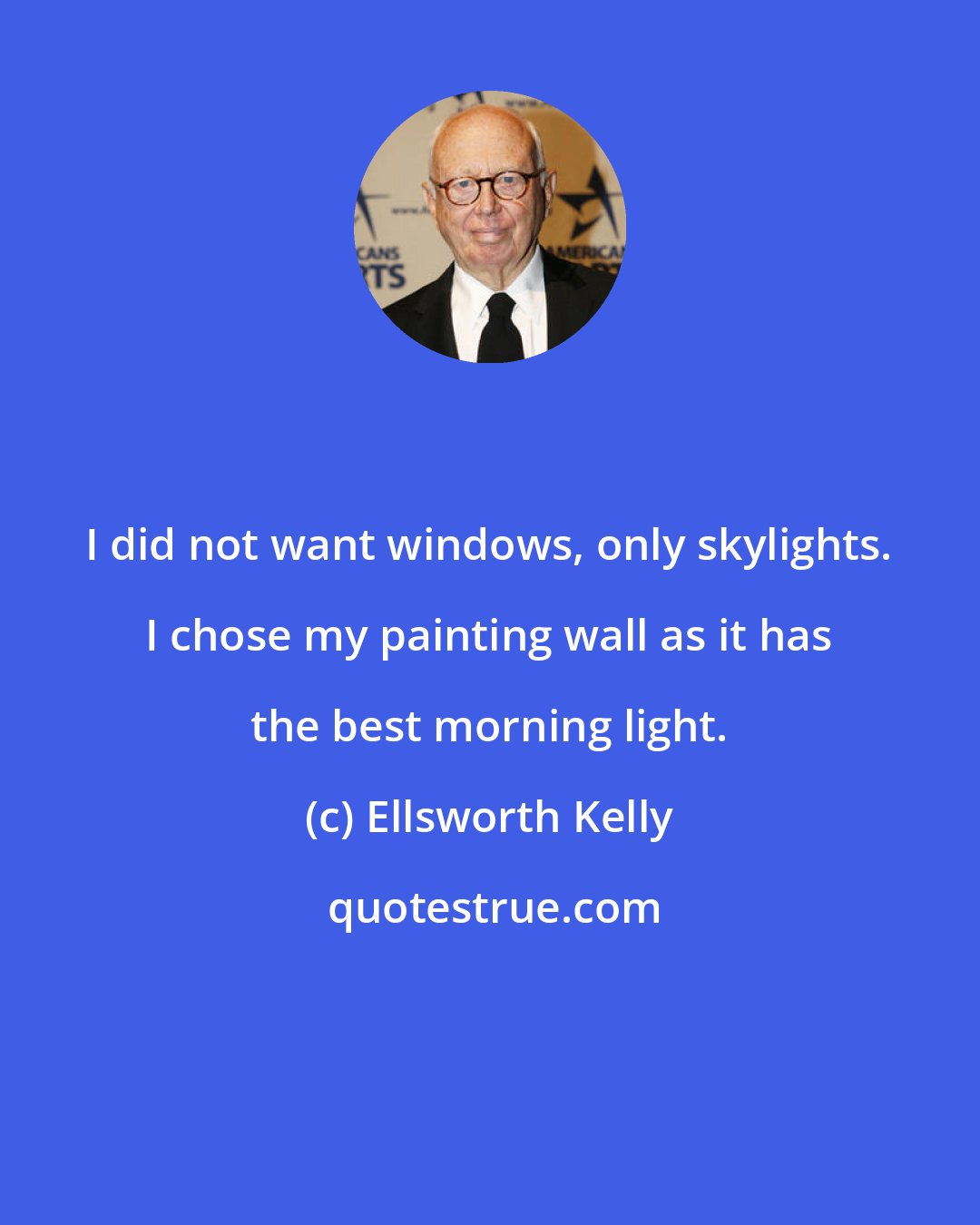 Ellsworth Kelly: I did not want windows, only skylights. I chose my painting wall as it has the best morning light.