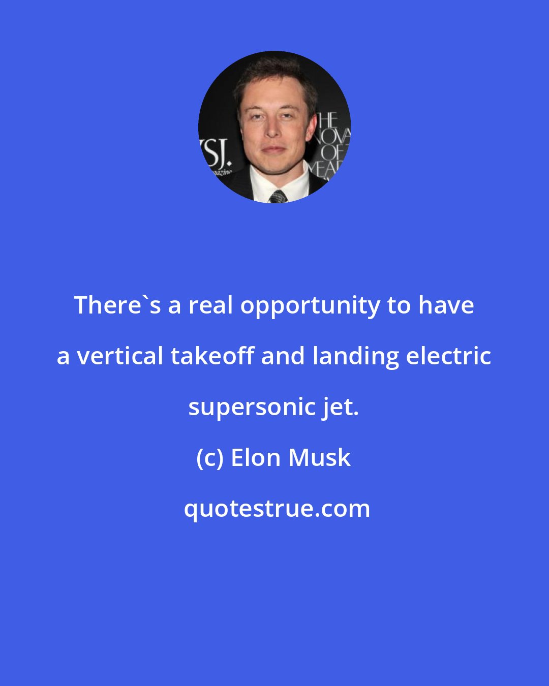 Elon Musk: There's a real opportunity to have a vertical takeoff and landing electric supersonic jet.