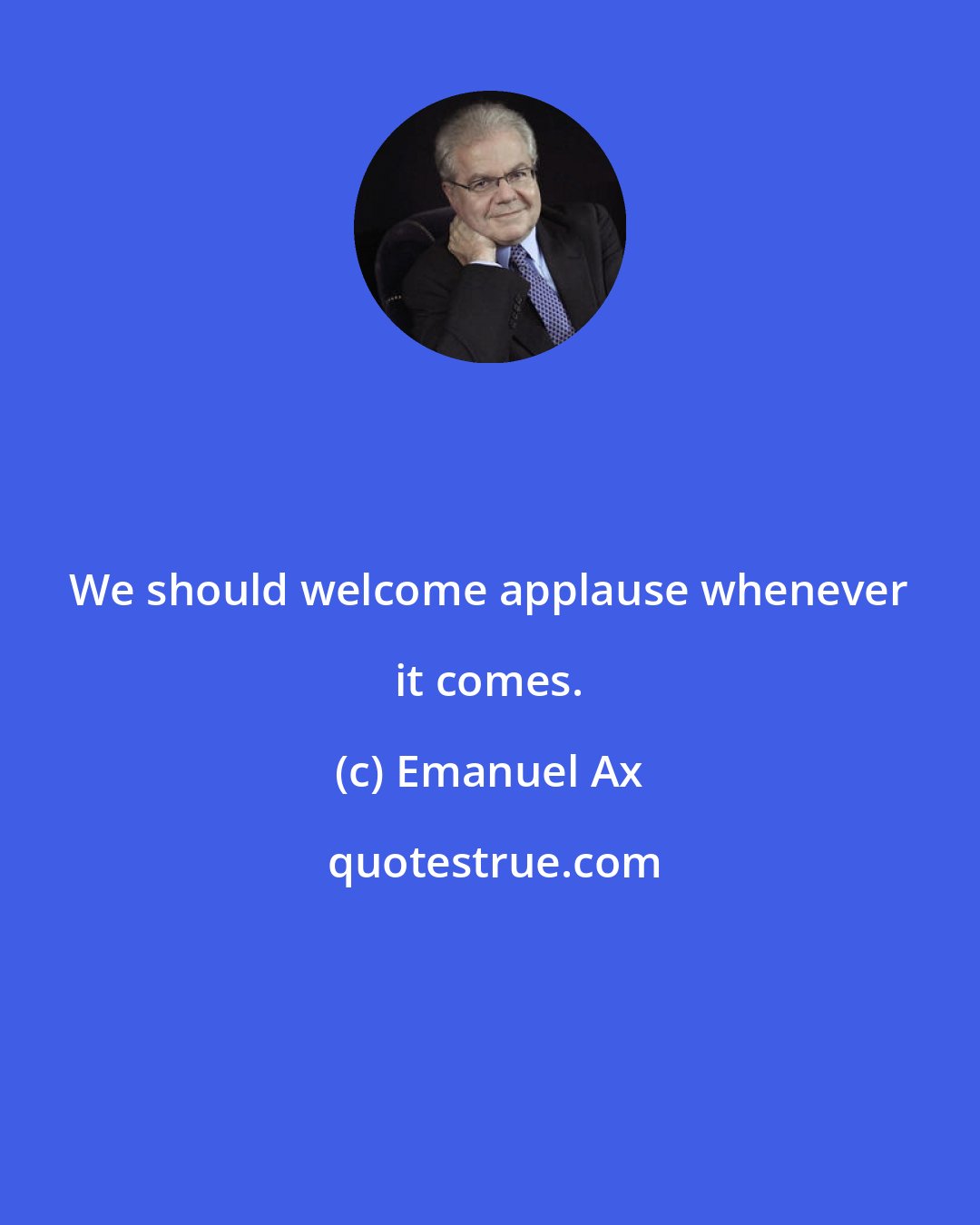 Emanuel Ax: We should welcome applause whenever it comes.