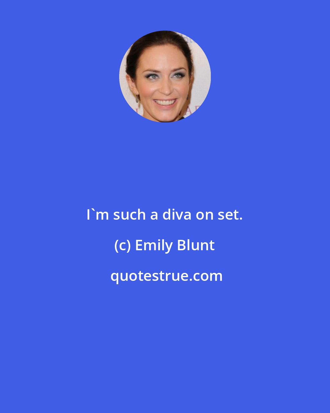 Emily Blunt: I'm such a diva on set.