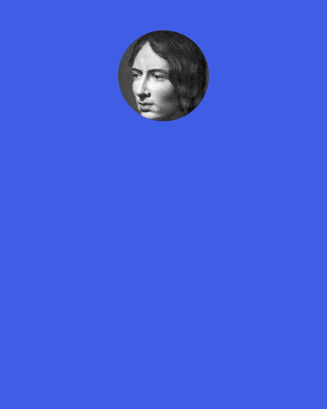 Emily Bronte: In secret pleasure — secret tears This changeful life has slipped away