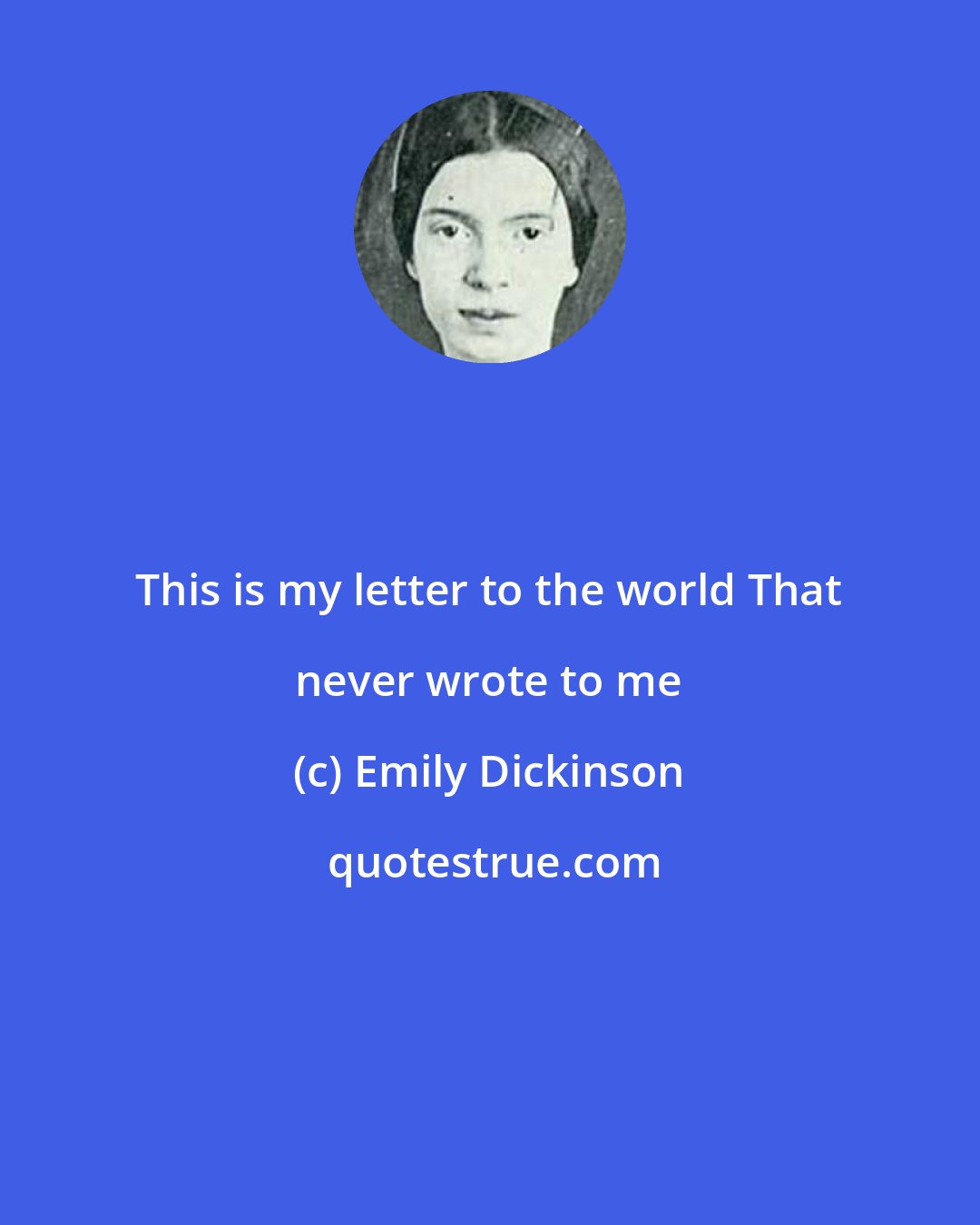 Emily Dickinson: This is my letter to the world That never wrote to me