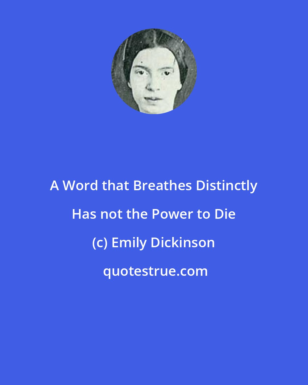 Emily Dickinson: A Word that Breathes Distinctly Has not the Power to Die