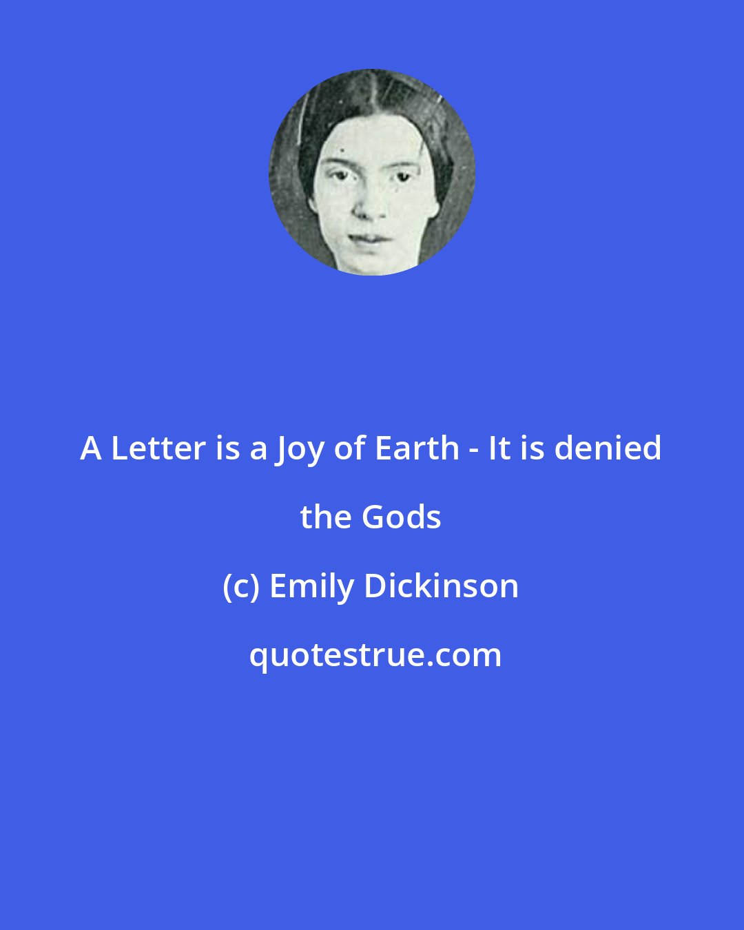 Emily Dickinson: A Letter is a Joy of Earth - It is denied the Gods