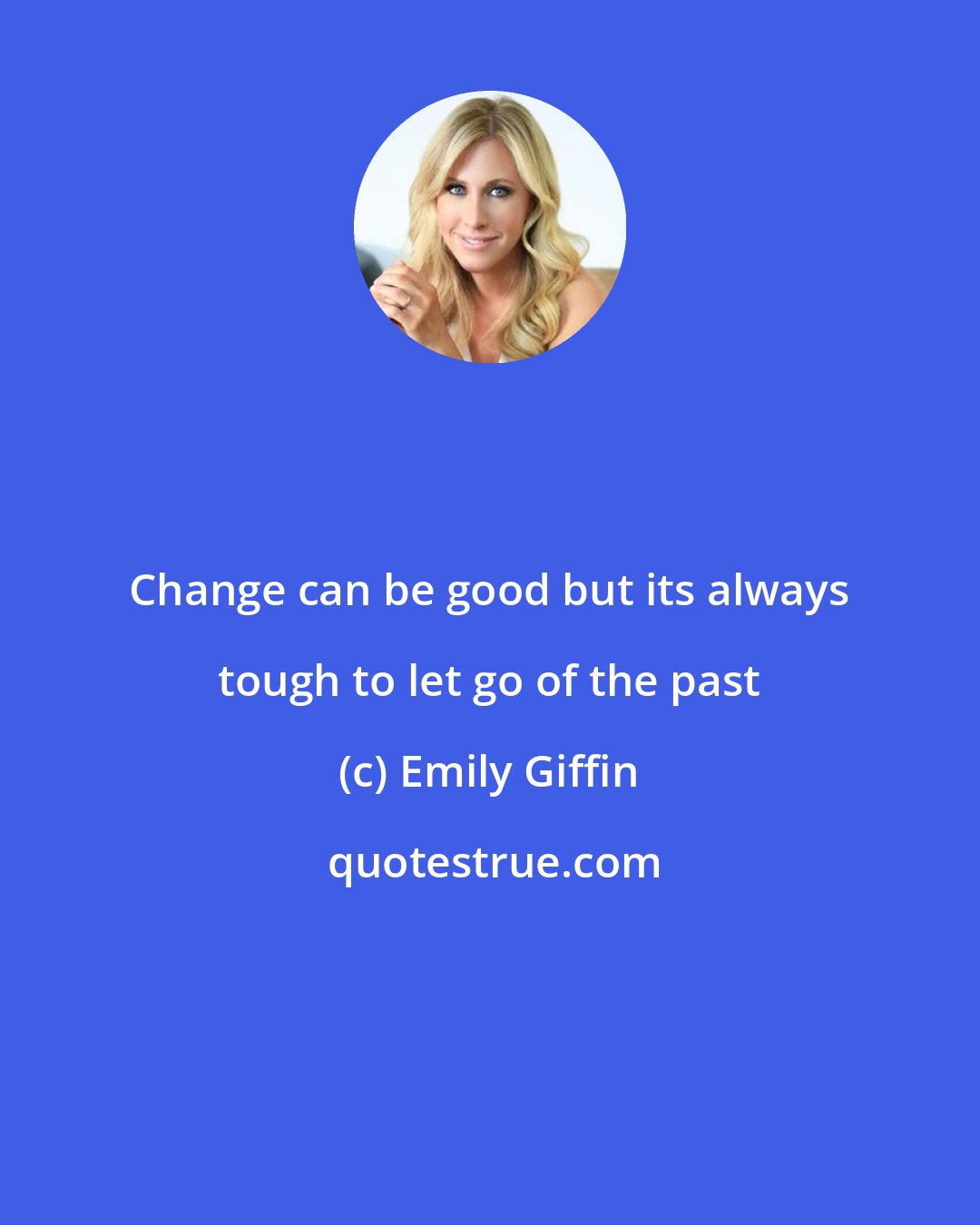 Emily Giffin: Change can be good but its always tough to let go of the past