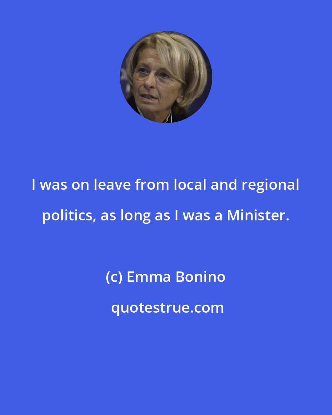 Emma Bonino: I was on leave from local and regional politics, as long as I was a Minister.
