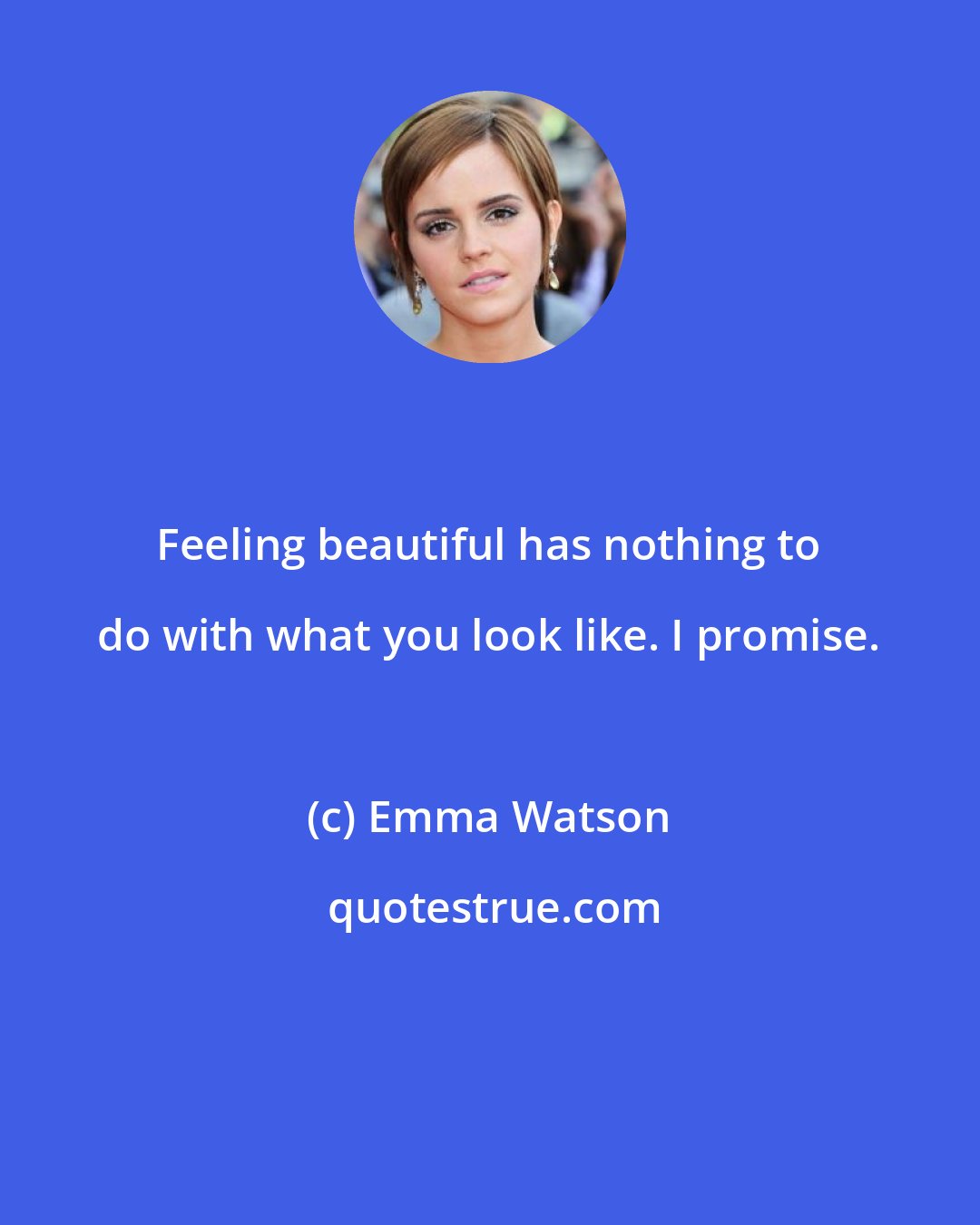 Emma Watson: Feeling beautiful has nothing to do with what you look like. I promise.
