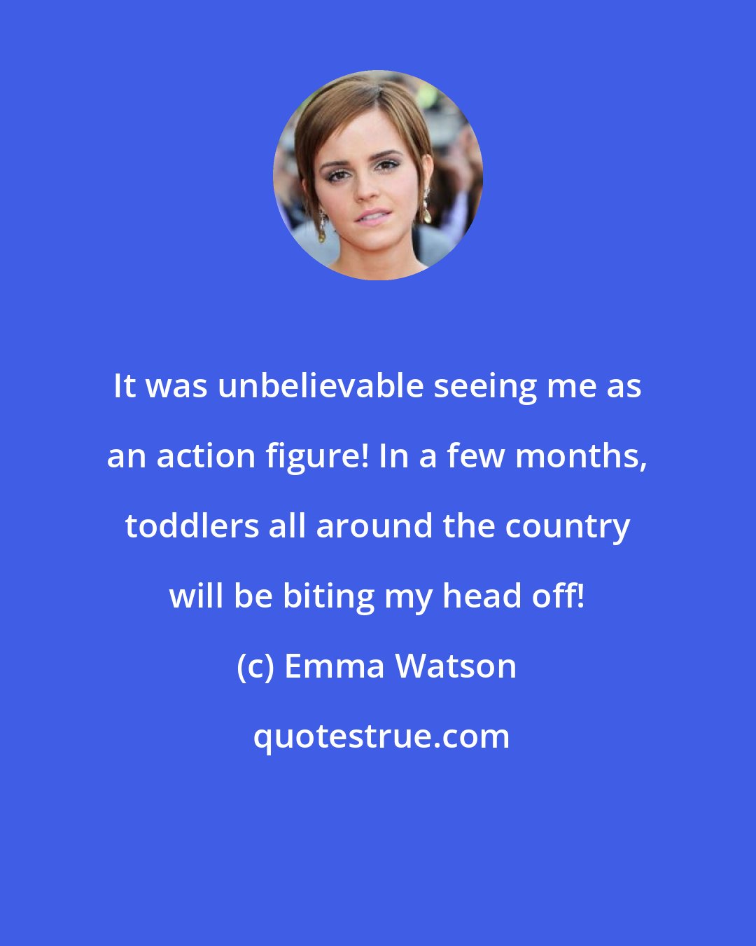 Emma Watson: It was unbelievable seeing me as an action figure! In a few months, toddlers all around the country will be biting my head off!