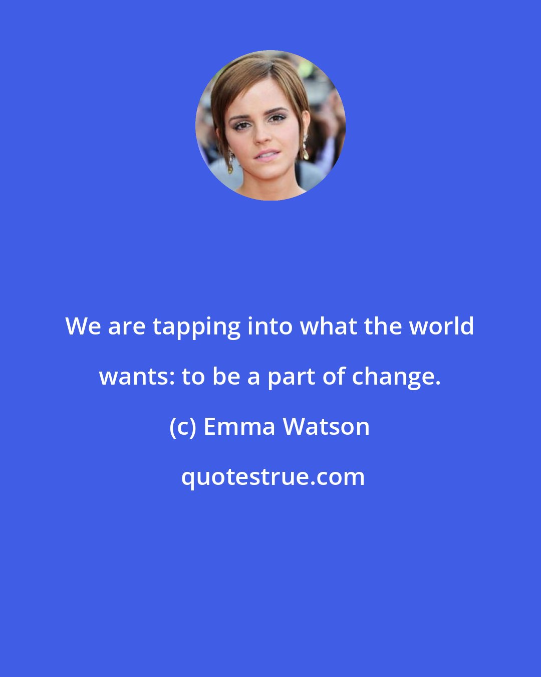 Emma Watson: We are tapping into what the world wants: to be a part of change.