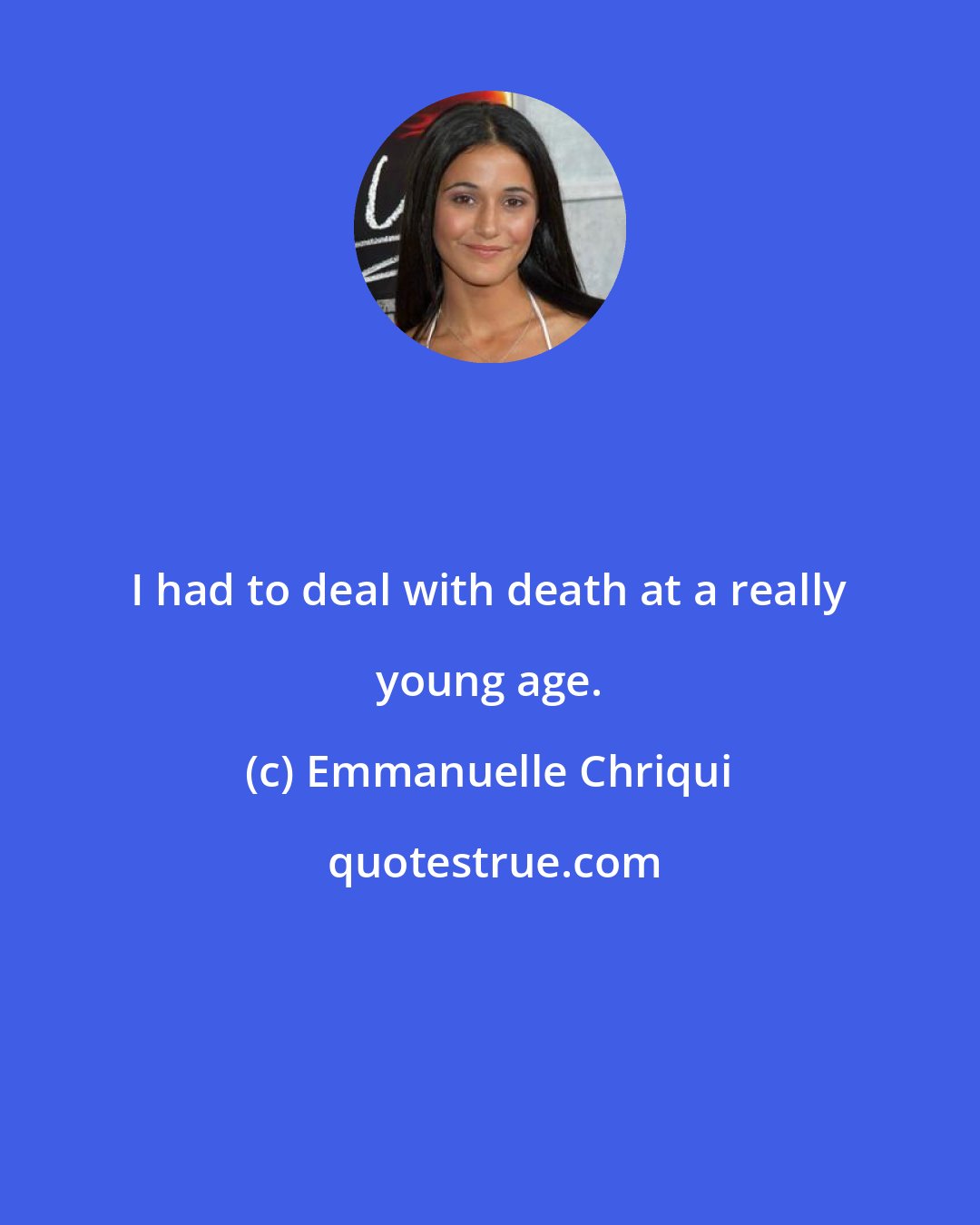 Emmanuelle Chriqui: I had to deal with death at a really young age.
