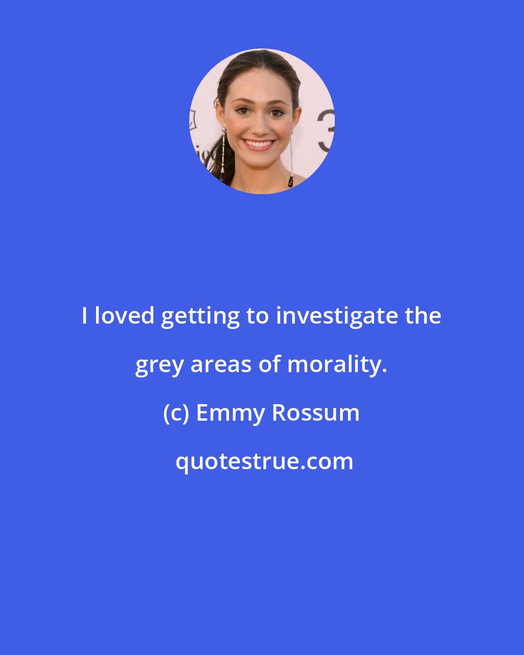 Emmy Rossum: I loved getting to investigate the grey areas of morality.
